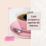 CafE scrapero y agenda febrero