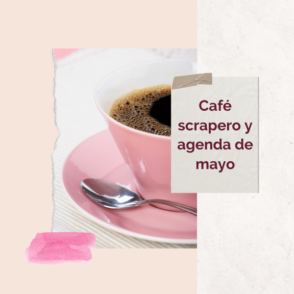 Cafe scrapero y agenda de mayo